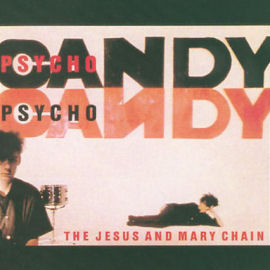 The Jesus And Mary Chain Psychocandy