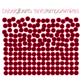 Bebel Gilberto Tanto Tempo Remixes