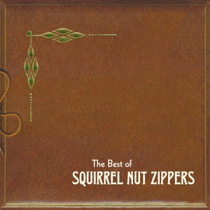 Squirrel Nut Zippers The Best Of Squirrel Nut Zippers