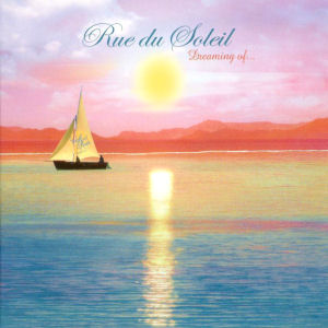 Rue Du Soleil Dreaming Of...