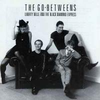 The Go-Betweens Liberty Belle And The Black Diamond Express