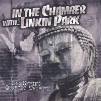 String Quartet In The Chamber With Linkin Park: The String Quartet Tribute