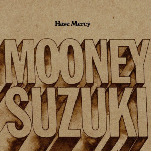 The Mooney Suzuki Have Mercy