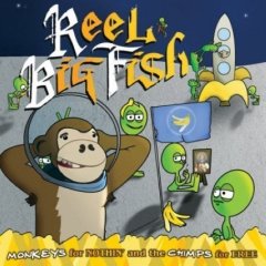 Reel Big Fish Monkeys For Nothin` And The Chimps For Free