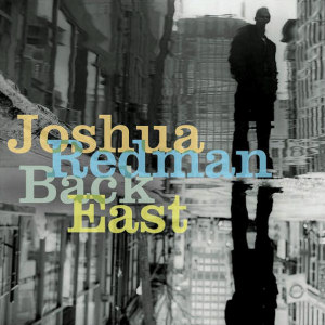 Joshua Redman Back East