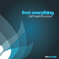 Fred Everything Don`t Want Chu (Now)