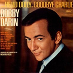 Bobby Darin From Hello Dolly To Goodbye Charlie