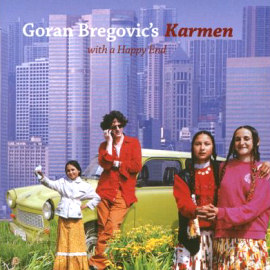 Goran Bregovic Goran Bregovic`s Karmen With A Happy End