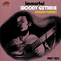 Woody Guthrie Immortal Woodie Guthrie Golden Classics Part Two