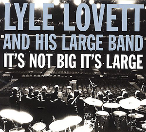 Lyle Lovett It`s Not Big It`s Large