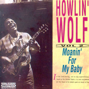 Howlin` Wolf Moanin` For My Baby