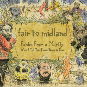 Fair To Midland Fables From A Mayfly: What I Tell You Three Times Is True