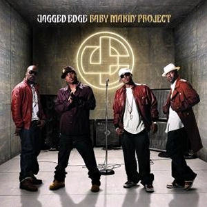 Jagged Edge Baby Makin` Project