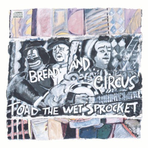 Toad the Wet Sprocket Bread And Circus