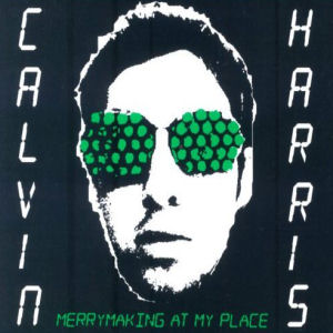 Calvin Harris Merrymaking At My Place