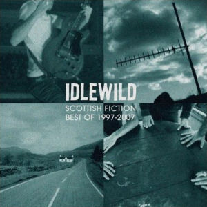 IDLEWILD Scottish Fiction: Best Of Idlewild 1997-2007