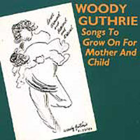 Woody Guthrie Songs to Grow on for Mother and Child