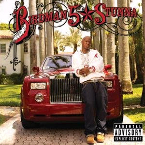 Baby (a.k.a. Birdman) 5 * Stunna