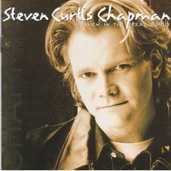 Steven Curtis Chapman Heaven In The Real World