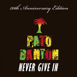 Pato Banton Never Give In: 20Th Anniversary Edition