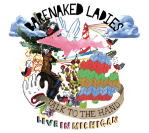 Barenaked Ladies Talk To The Hand: Live In Michigan