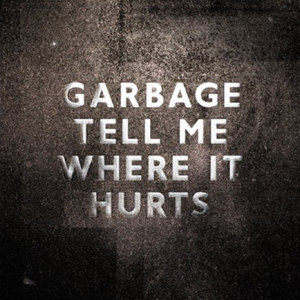 Garbage Tell Me Where It Hurts