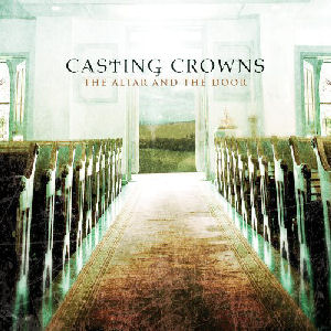 Casting Crowns The Altar And The Door