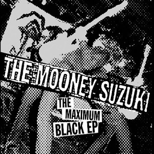 The Mooney Suzuki The Maximum Black EP