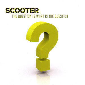 Scooter The Question Is What Is The Question