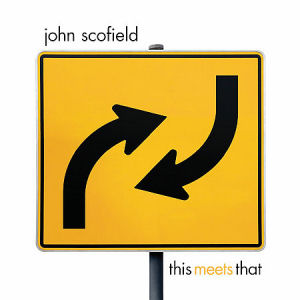 John Scofield This Meets That