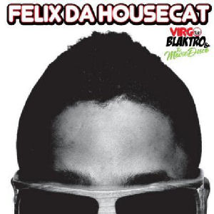 Felix Da Housecat Virgo Blaktro And The Movie Disco