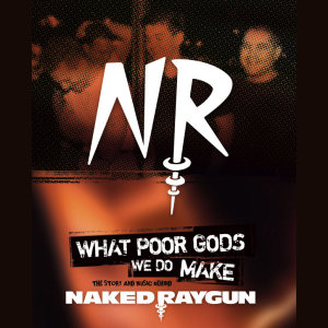 Naked Raygun What Poor Gods We Do Make