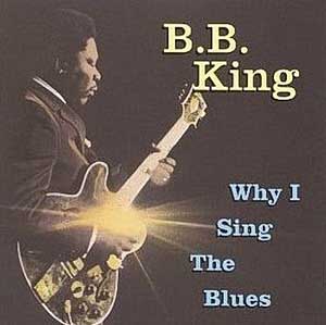 B.B. King Why I Sing The Blues (Past Perfect)