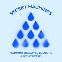 Secret Machines Morning Becomes Eclectic: Live At KCRW (ep)