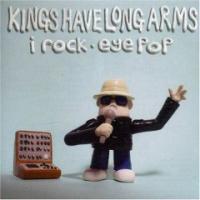 Kings Have Long Arms I Rock Eye Pop