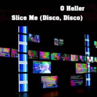 O Heller Slice Me (Disco Disco) (Single)