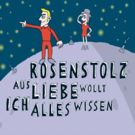 Rosenstolz Aus Liebe Wollt Ich Alles Wissen