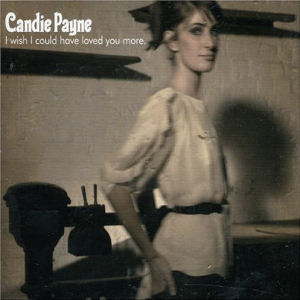 Candie Payne I Wish I Could Have Loved You More