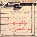 April Wine Roughly Speaking