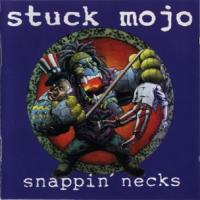 Stuck Mojo Snappin` Necks