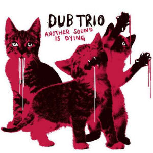 Dub Trio Another Sound Is Dying