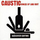 Caustic Booze Up And Riot Hangover Edition