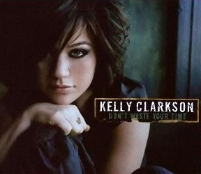 Kelly Clarkson Don`t Waste Your Time