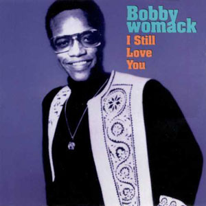 Bobby Womack I Still Love You