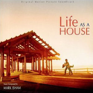 Mark Isham Life As A House