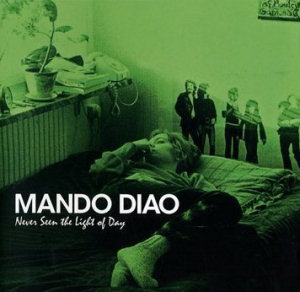 Mando Diao Never Seen The Light Of Day