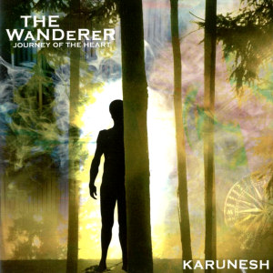 Karunesh The Wanderer: Journey Of The Heart