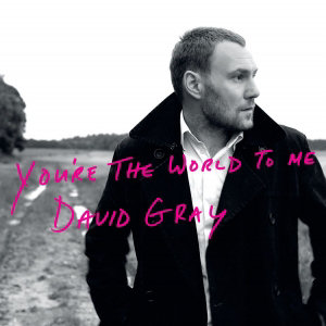 David Gray You`re The World To Me