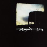 MOGWAI EP+6