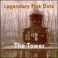 The LEGENDARY PINK DOTS The Tower